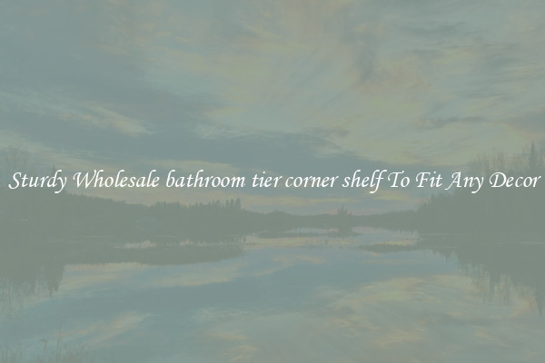 Sturdy Wholesale bathroom tier corner shelf To Fit Any Decor