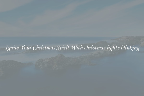 Ignite Your Christmas Spirit With christmas lights blinking