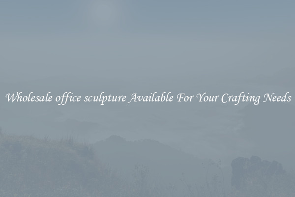 Wholesale office sculpture Available For Your Crafting Needs
