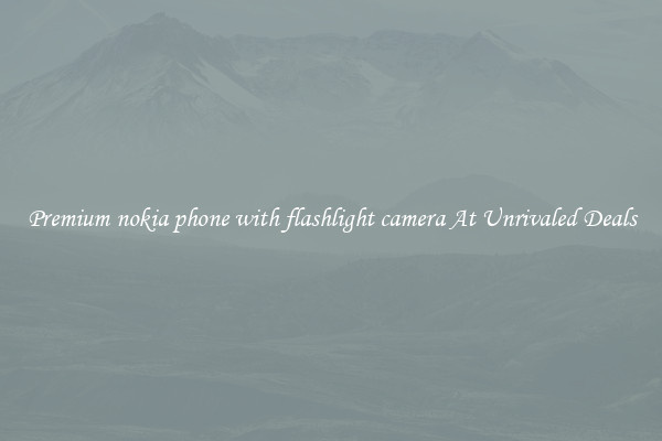 Premium nokia phone with flashlight camera At Unrivaled Deals