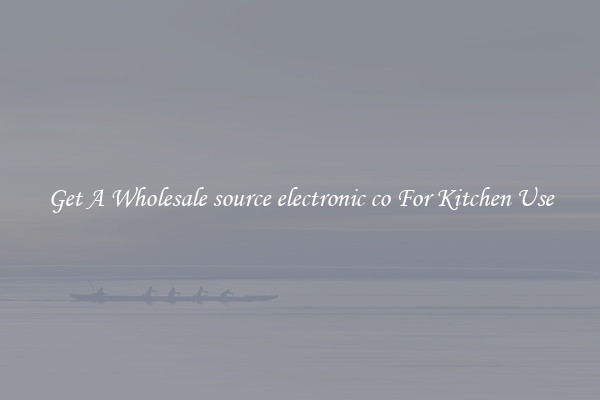 Get A Wholesale source electronic co For Kitchen Use