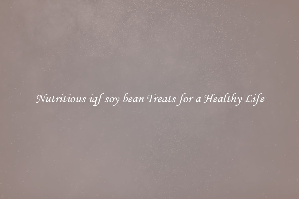 Nutritious iqf soy bean Treats for a Healthy Life