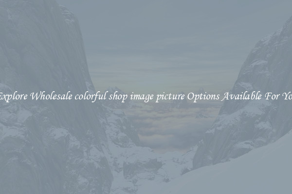 Explore Wholesale colorful shop image picture Options Available For You
