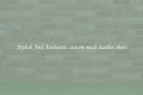 Stylish And Authentic custom made leather shoes