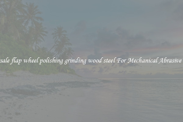 Wholesale flap wheel polishing grinding wood steel For Mechanical Abrasive Works