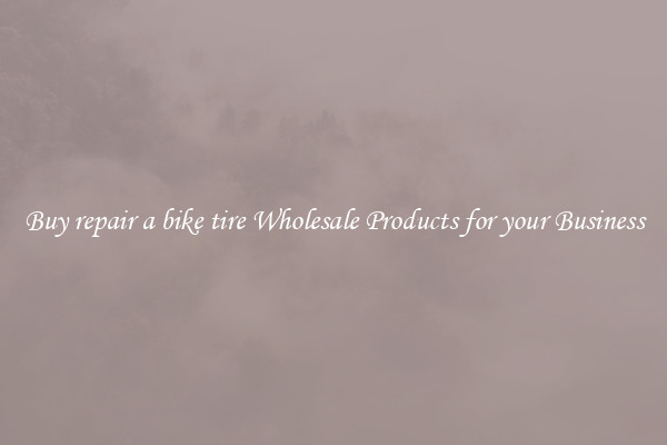 Buy repair a bike tire Wholesale Products for your Business