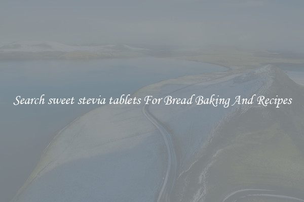 Search sweet stevia tablets For Bread Baking And Recipes