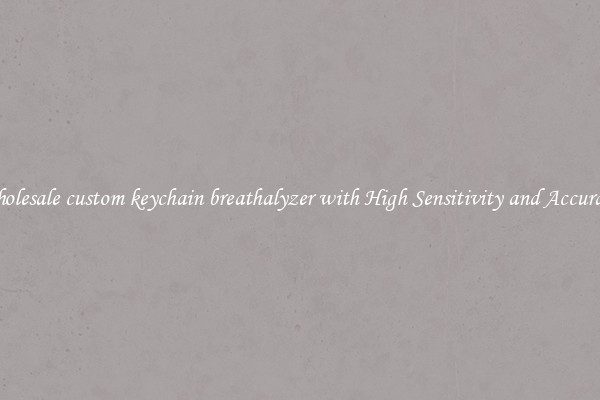 Wholesale custom keychain breathalyzer with High Sensitivity and Accuracy 