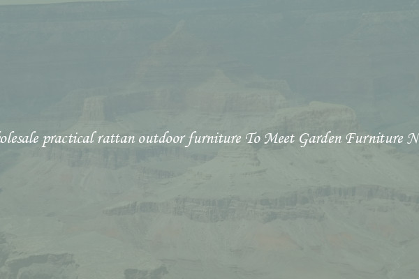 Wholesale practical rattan outdoor furniture To Meet Garden Furniture Needs