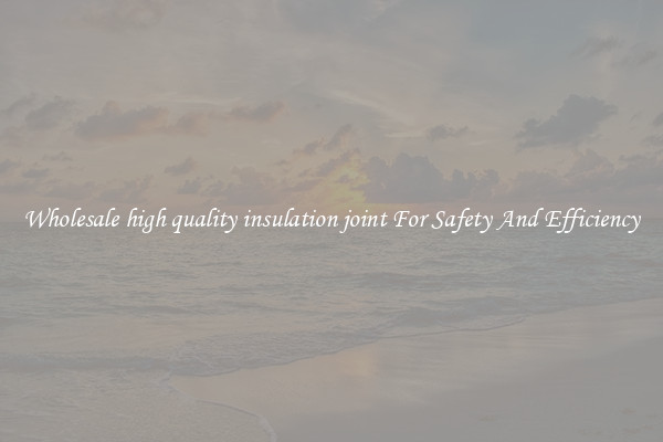 Wholesale high quality insulation joint For Safety And Efficiency