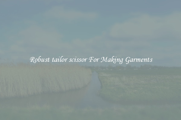 Robust tailor scissor For Making Garments