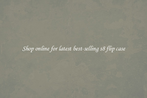 Shop online for latest best-selling s8 flip case