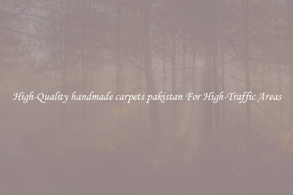 High-Quality handmade carpets pakistan For High-Traffic Areas