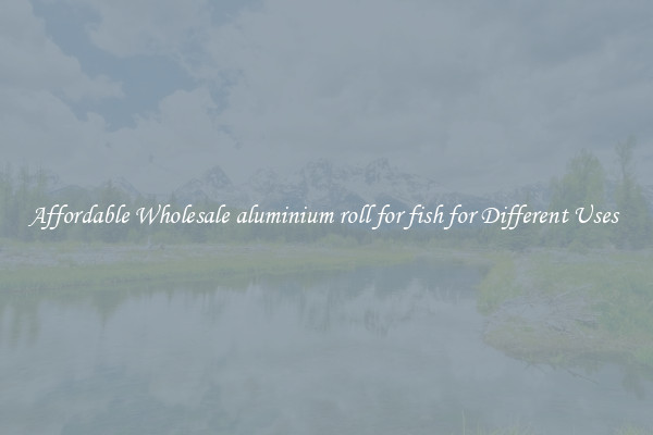 Affordable Wholesale aluminium roll for fish for Different Uses 