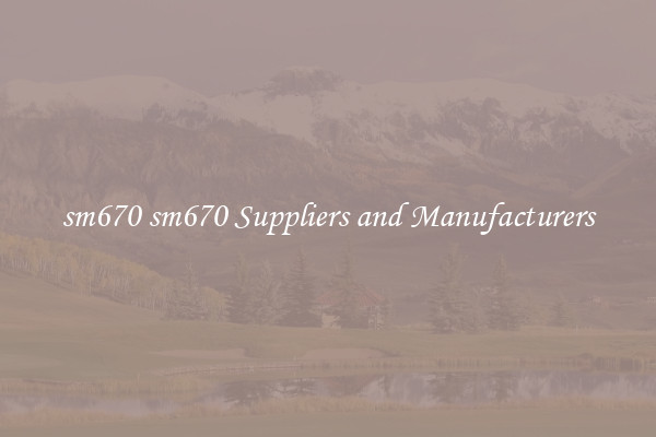 sm670 sm670 Suppliers and Manufacturers