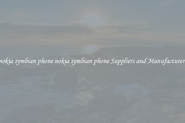 nokia symbian phone nokia symbian phone Suppliers and Manufacturers